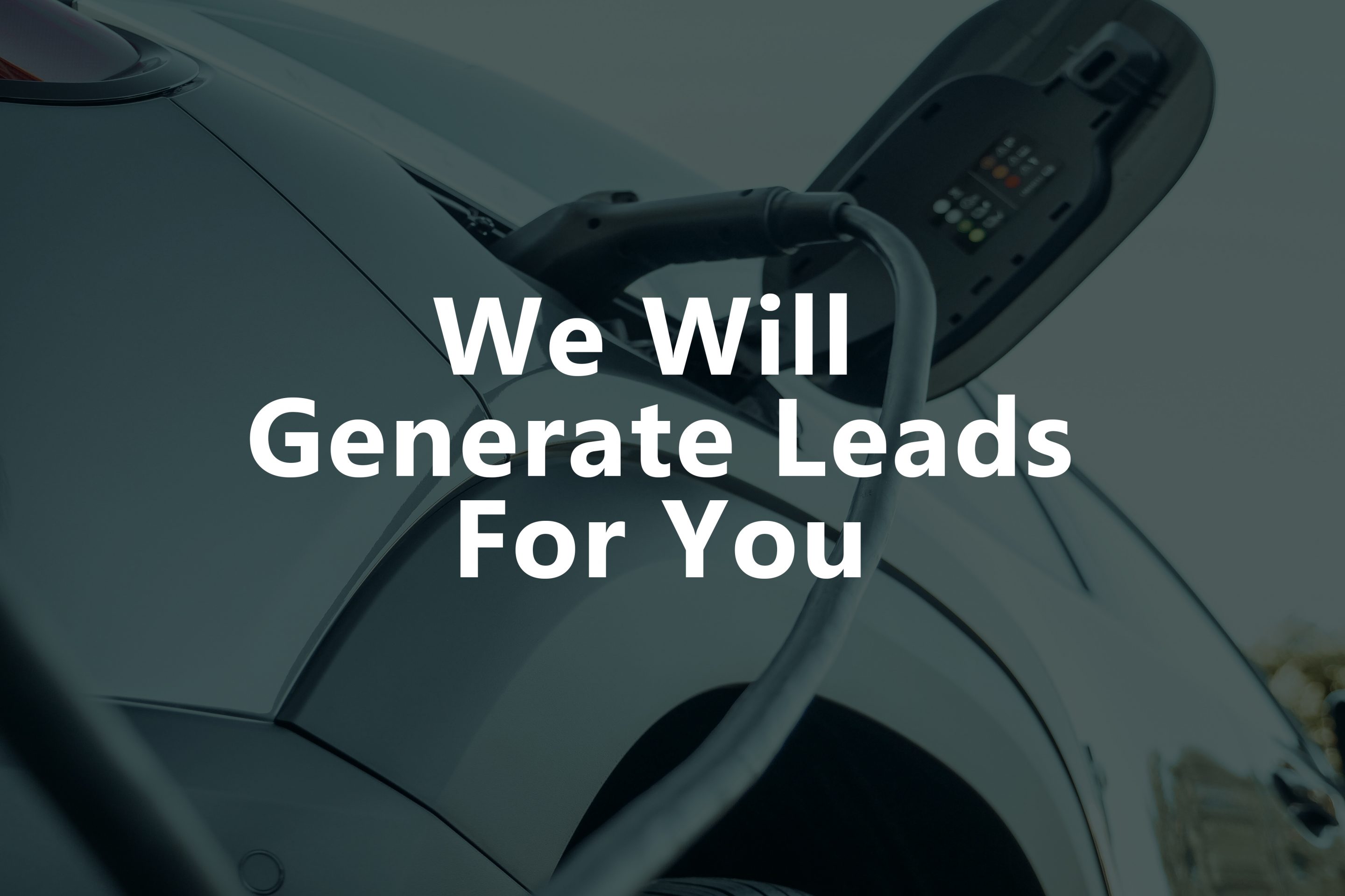 WE WILL GENERATE LEADS FOR YOU DME